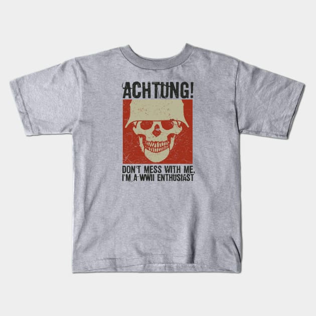 Achtung! (Danger) - I'm a WWII enthusiast Kids T-Shirt by Distant War